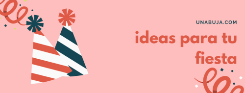 ideas para tu fiesta